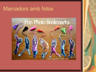 Marcadors amb fotos
 