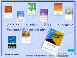 Adibide guztiak ZIO bildumako liburuetatik atereak dira. 