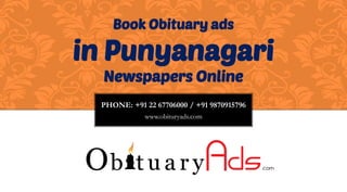 PHONE: +91 22 67706000 / +91 9870915796
www.obituryads.com
Book Obituary ads
in Punyanagari
Newspapers Online
 