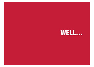 WELL… 
 