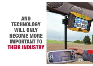 AND 
TECHNOLOGY 
WILL ONLY 
BECOME MORE 
IMPORTANT TO 
THEIR INDUSTRY 
 