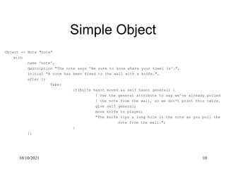 10/10/2021 10
Simple Object
Object -> Note "note"
with
name 'note',
description "The note says 'Be sure to know where your...