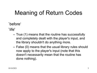 10/10/2021 5
Meaning of Return Codes
`before‘
`life'
– True (1) means that the routine has successfully
and completely dea...