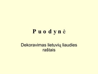 Puodyn ė Dekoravimas lietuvių liaudies raštais 