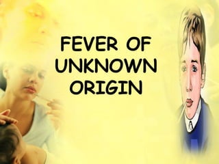 FEVER OF
UNKNOWN
ORIGIN
 
