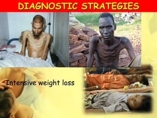 Intensive weight loss
DIAGNOSTIC STRATEGIES
 