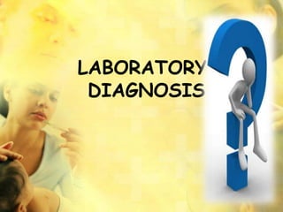 LABORATORY
DIAGNOSIS
 