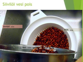 Siivilöi vesi pois 
Siivilöi! -sieve 
Vesi -water 
POIS -away  