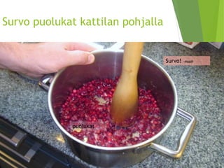 Survo puolukat kattilan pohjalla 
puolukat 
Survo! -mash  