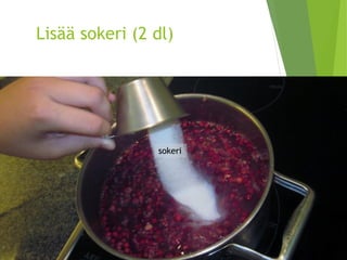 Lisää sokeri (2 dl) 
sokeri  