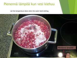 Pienennä lämpöä kun vesi kiehuu-set thetemperaturedownwhenthewaterstartsboiling 
Pienennä lämpöä!  