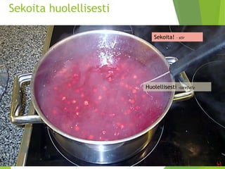 Sekoita huolellisesti 
Sekoita! –stir 
Huolellisesti -carefully  