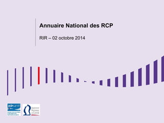 ÉTUDES
Annuaire National des RCP
RIR – 02 octobre 2014
 