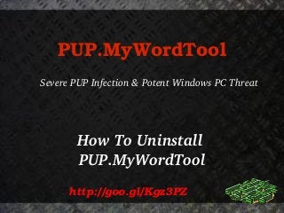 PUP.MyWordTool
Severe PUP Infection & Potent Windows PC Threat

How To Uninstall 
PUP.MyWordTool
http://goo.gl/Kgz3PZ

 