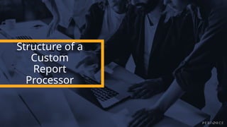 © Perforce Software, Inc.
Structure of a
Custom
Report
Processor
 