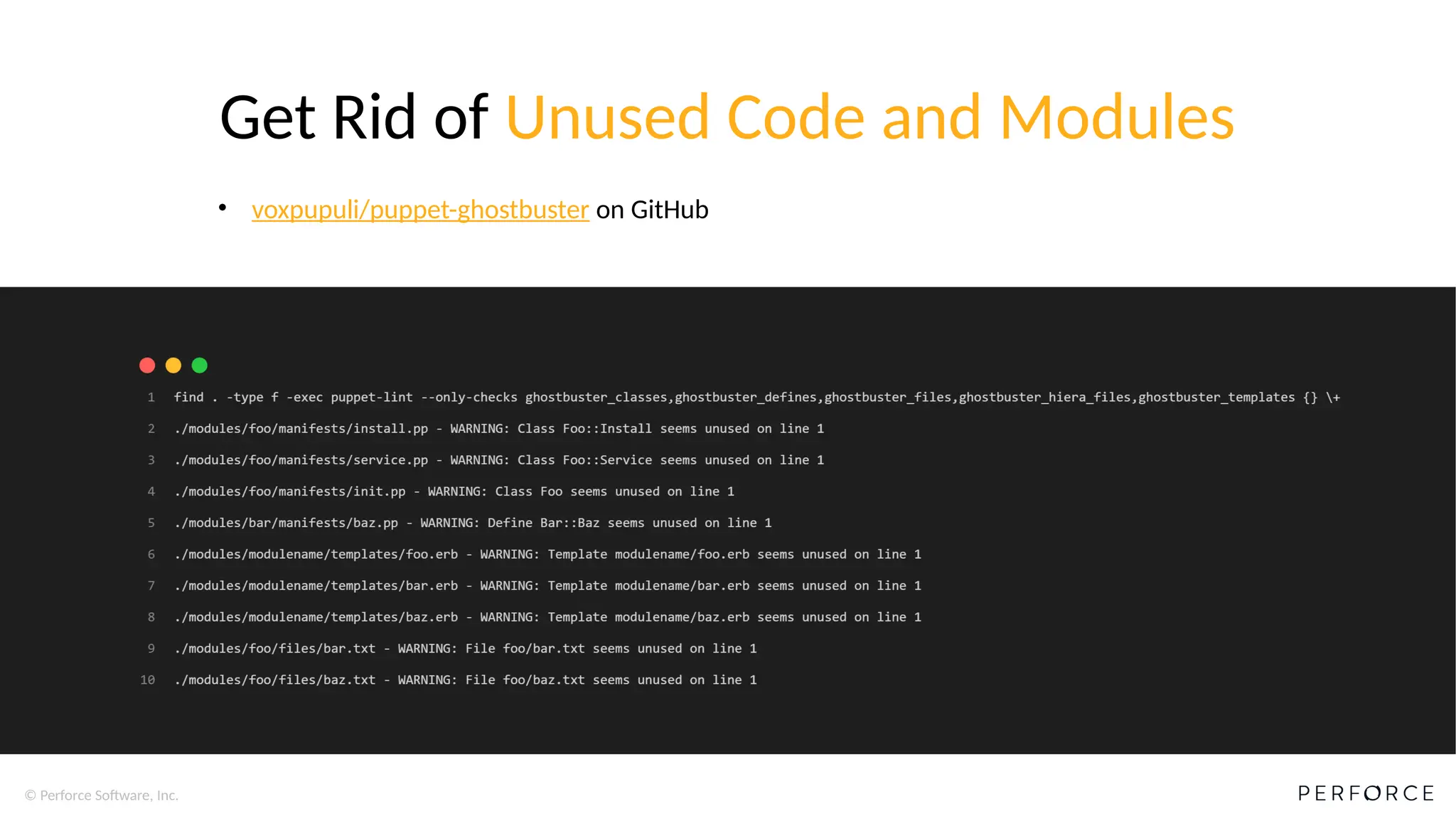 © Perforce Software, Inc.
Get Rid of Unused Code and Modules
• voxpupuli/puppet-ghostbuster on GitHub
 
