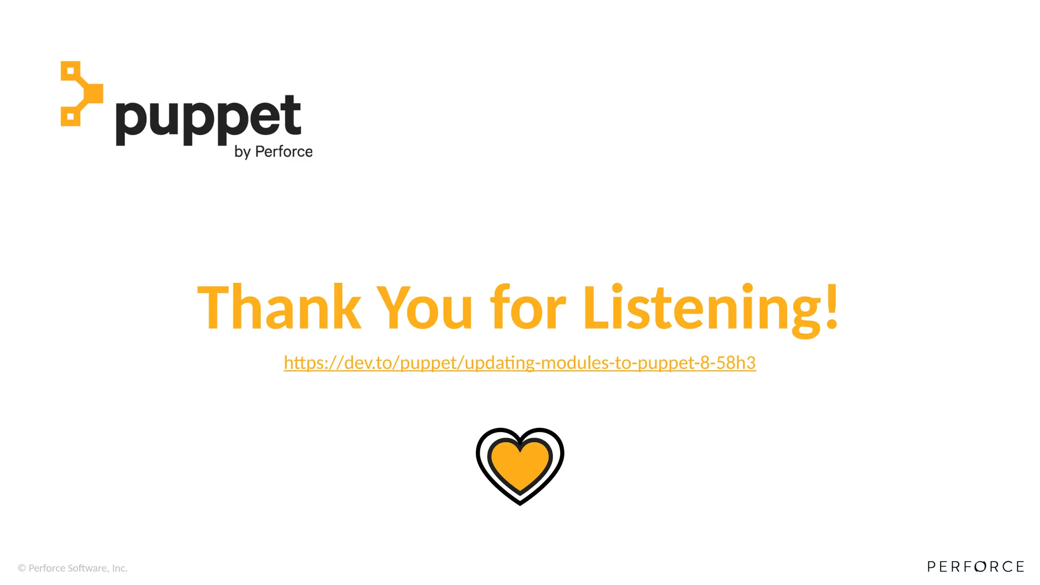 © Perforce Software, Inc.
Thank You for Listening!
https://dev.to/puppet/updating-modules-to-puppet-8-58h3
 