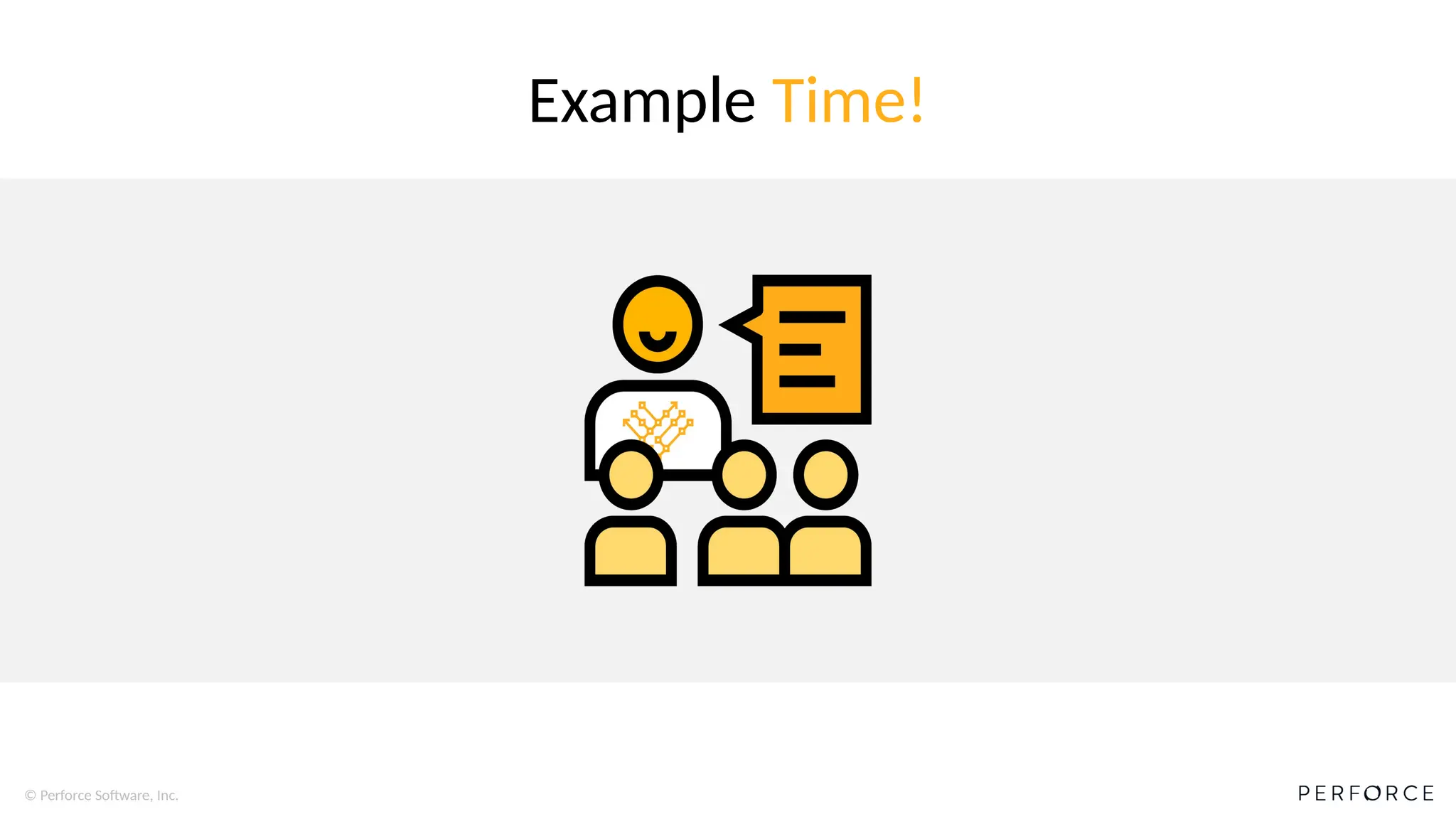 © Perforce Software, Inc.
Example Time!
 