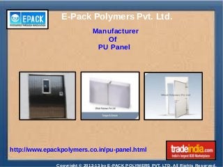 E-Pack Polymers Pvt. Ltd.
http://www.epackpolymers.co.in/pu-panel.html
Manufacturer
Of
PU Panel
 