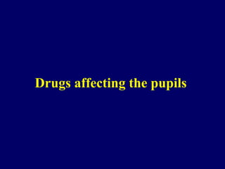 Drugs affecting the pupils   