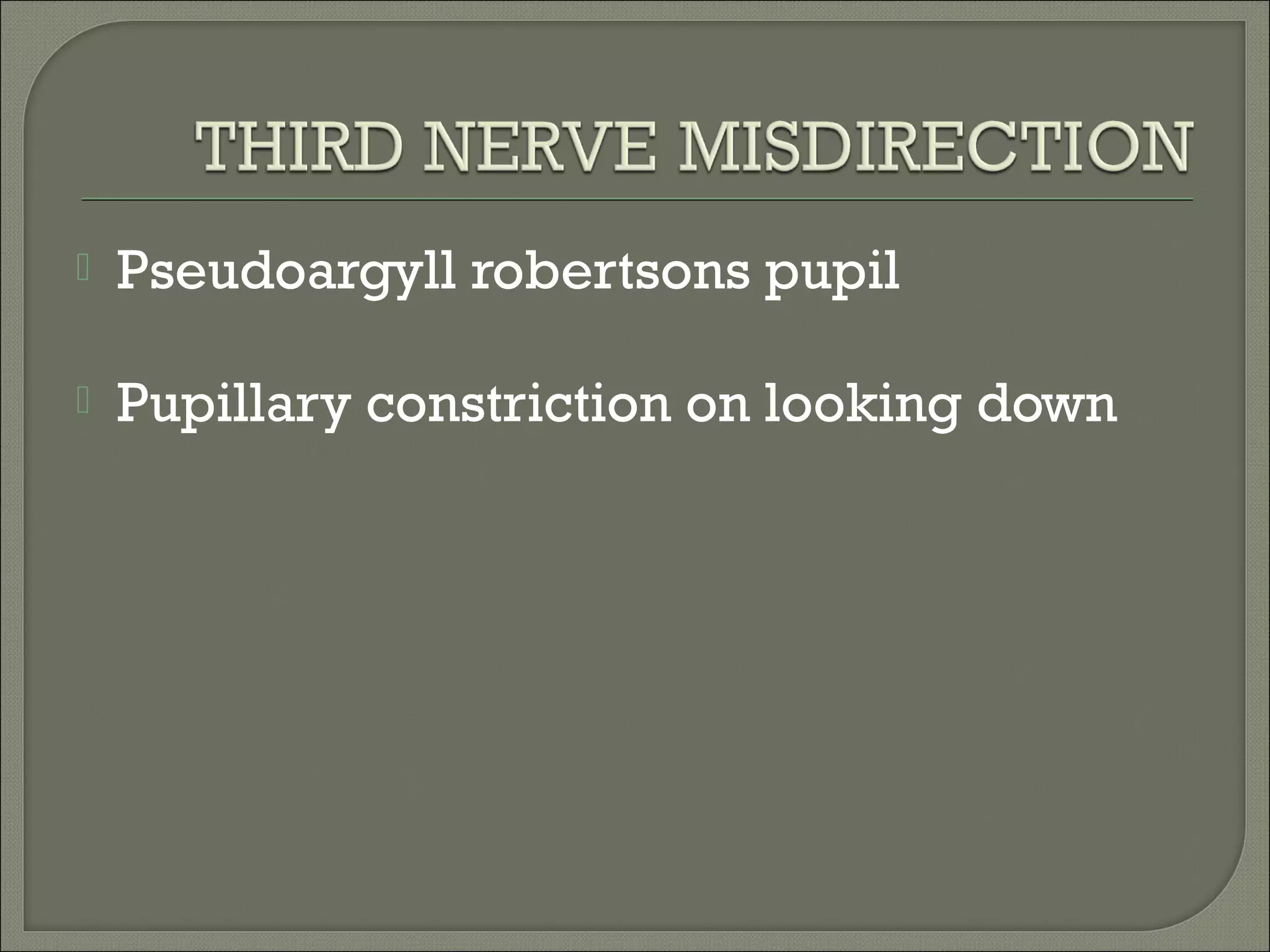  Pseudoargyll robertsons pupil
Pupillary constriction on looking down