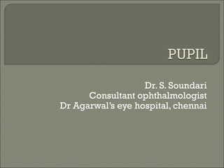 Dr. S. Soundari
      Consultant ophthalmologist
Dr Agarwal’s eye hospital, chennai
 