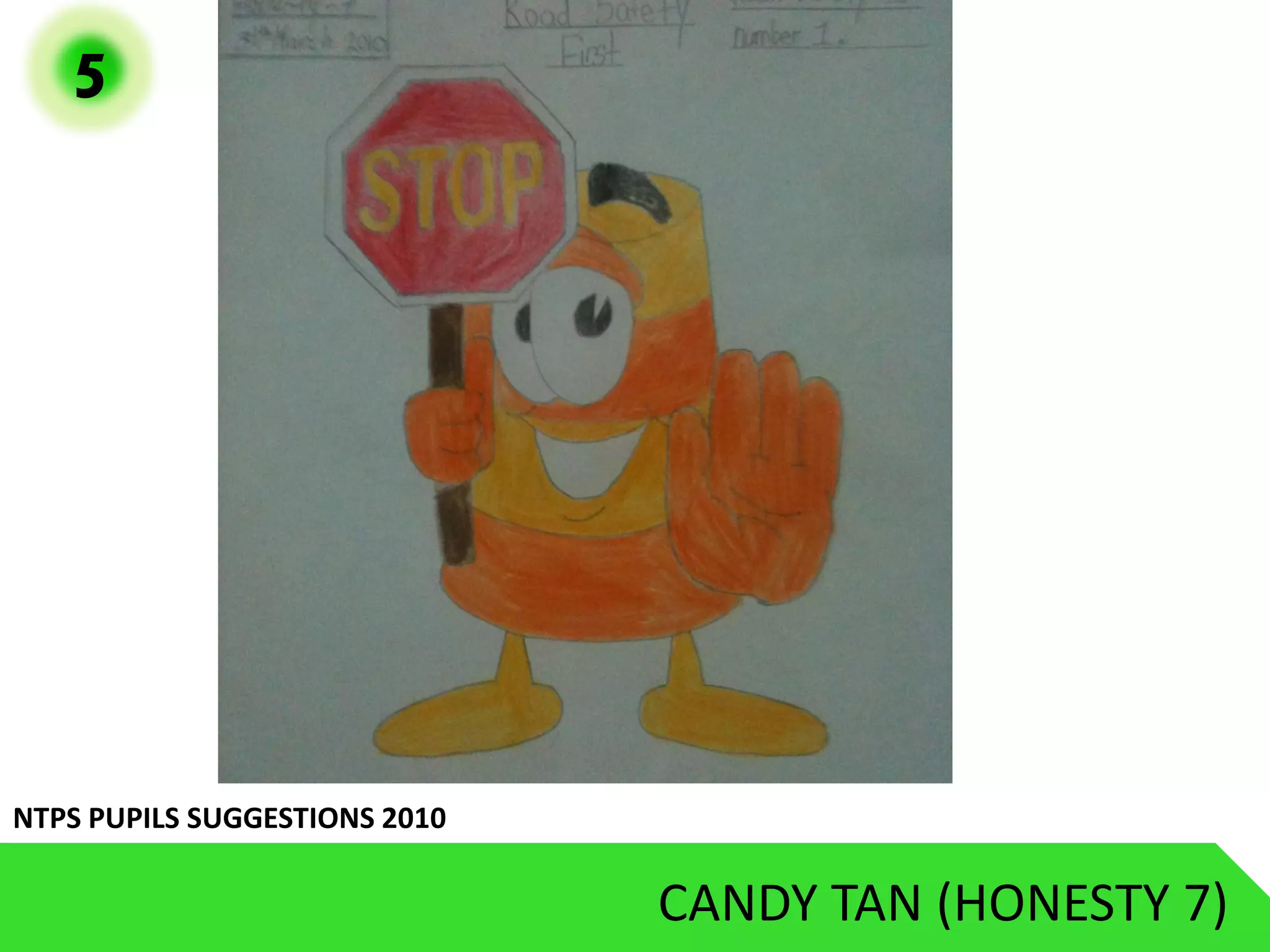 5




NTPS PUPILS SUGGESTIONS 2010

                               CANDY TAN (HONESTY 7)
 