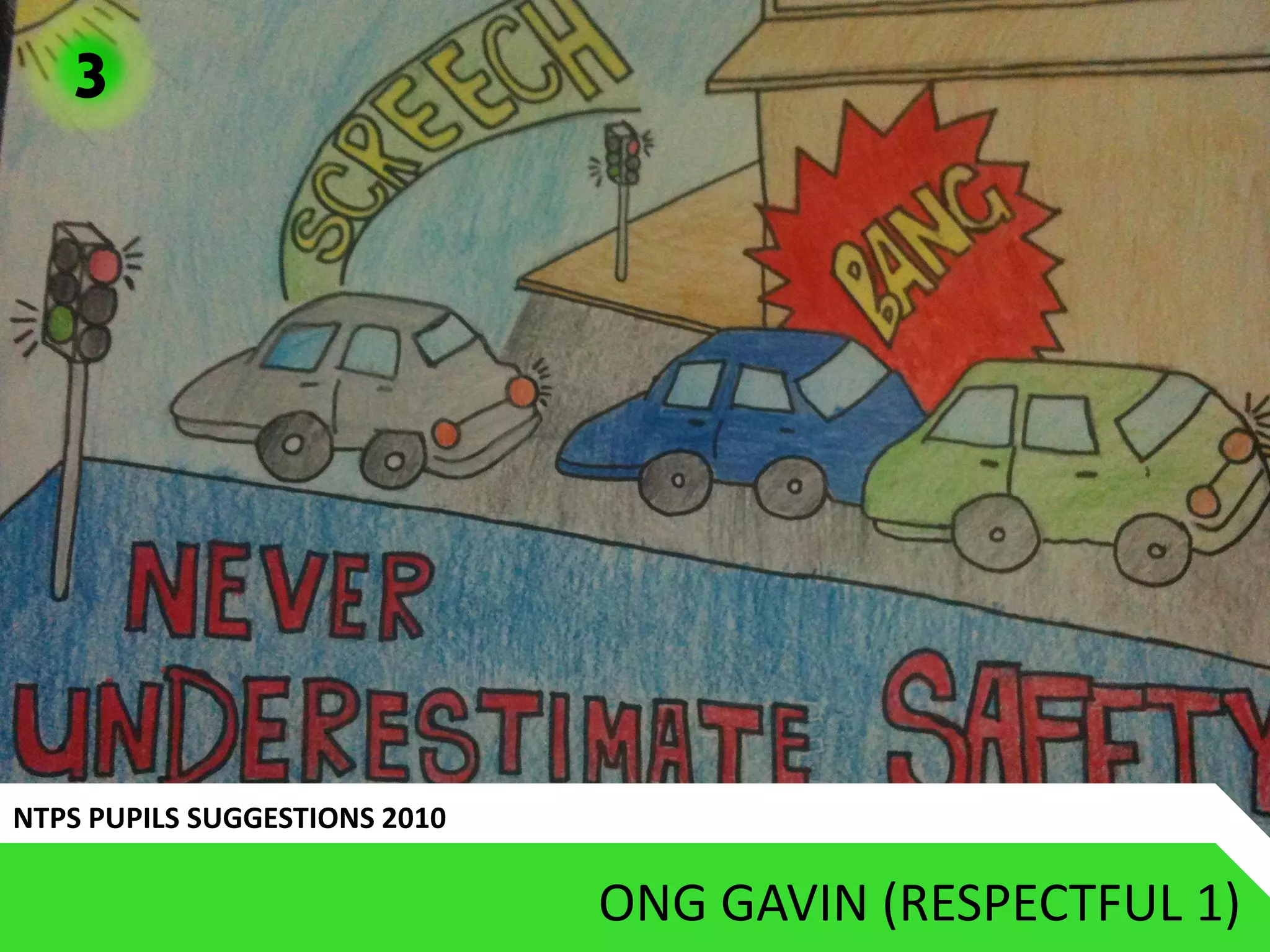 3




NTPS PUPILS SUGGESTIONS 2010

                               ONG GAVIN (RESPECTFUL 1)
 