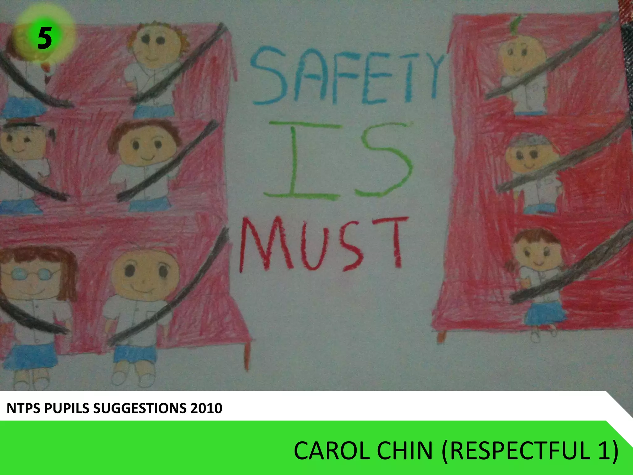 5




NTPS PUPILS SUGGESTIONS 2010

                               CAROL CHIN (RESPECTFUL 1)
 