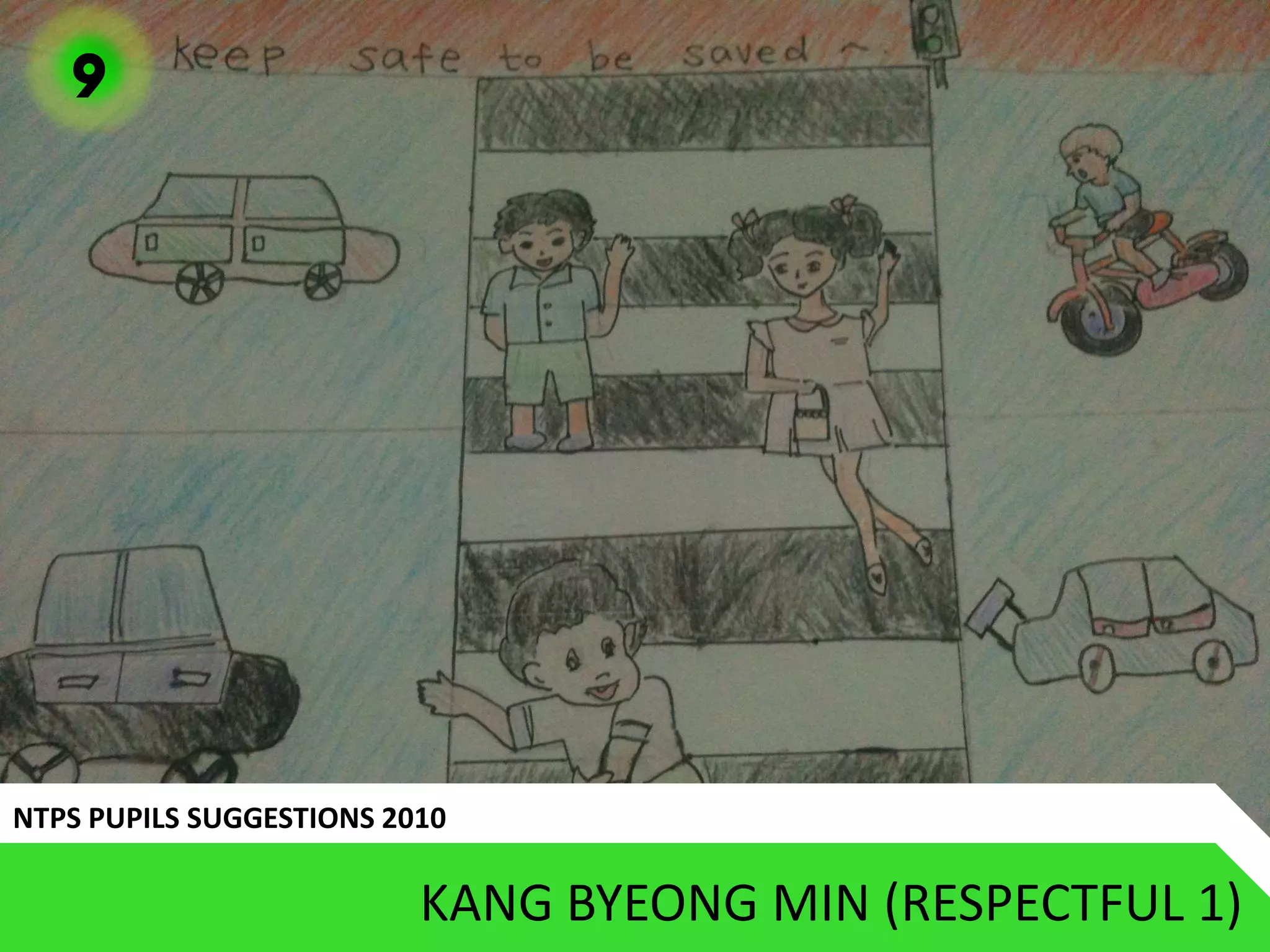 9




NTPS PUPILS SUGGESTIONS 2010

                          KANG BYEONG MIN (RESPECTFUL 1)
 
