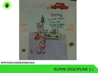 6




NTPS PUPILS SUGGESTIONS 2010

                               RUPINI (DISCIPLINE 1 )
 