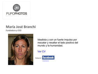 <ul><li>María José Branchi </li></ul><ul><li>Fundadora y CEO </li></ul>Idealista y con un fuerte impulso por rescatar y re...