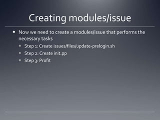 Creating modules/issueNow we need to create a modules/issue that performs the necessary tasksStep 1: Create issues/files/update-prelogin.shStep 2: Create init.ppStep 3: Profit