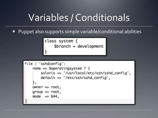 Variables / ConditionalsPuppet also supports simple variable/conditional abilities