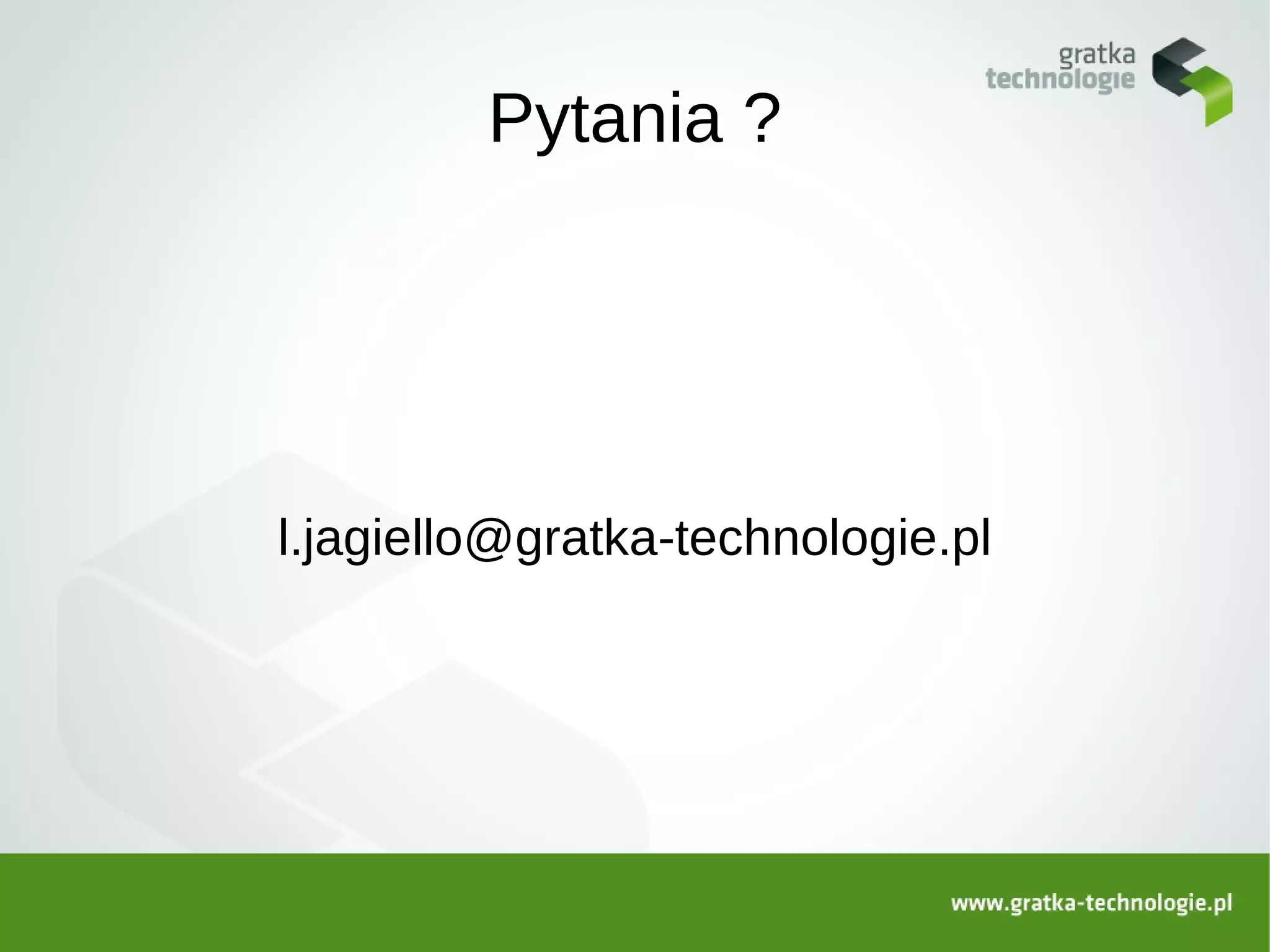 Pytania ?




l.jagiello@gratka-technologie.pl
 