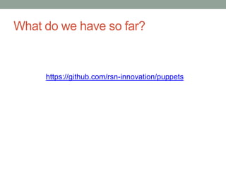 What do we have so far?


     https://github.com/rsn-innovation/puppets
 