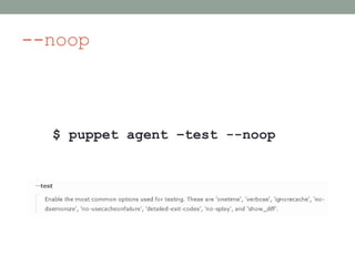 --noop



  $ puppet agent –test --noop
 