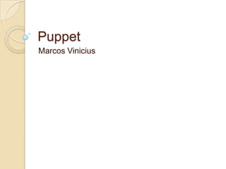 Puppet
Marcos Vinicius
 