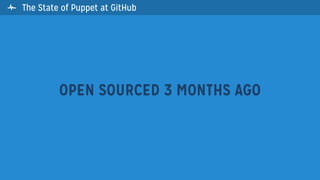  The State of Puppet at GitHub
OPEN SOURCED 3 MONTHS AGO
 