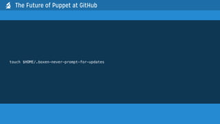 touch $HOME/.boxen-never-prompt-for-updates
The Future of Puppet at GitHub
 