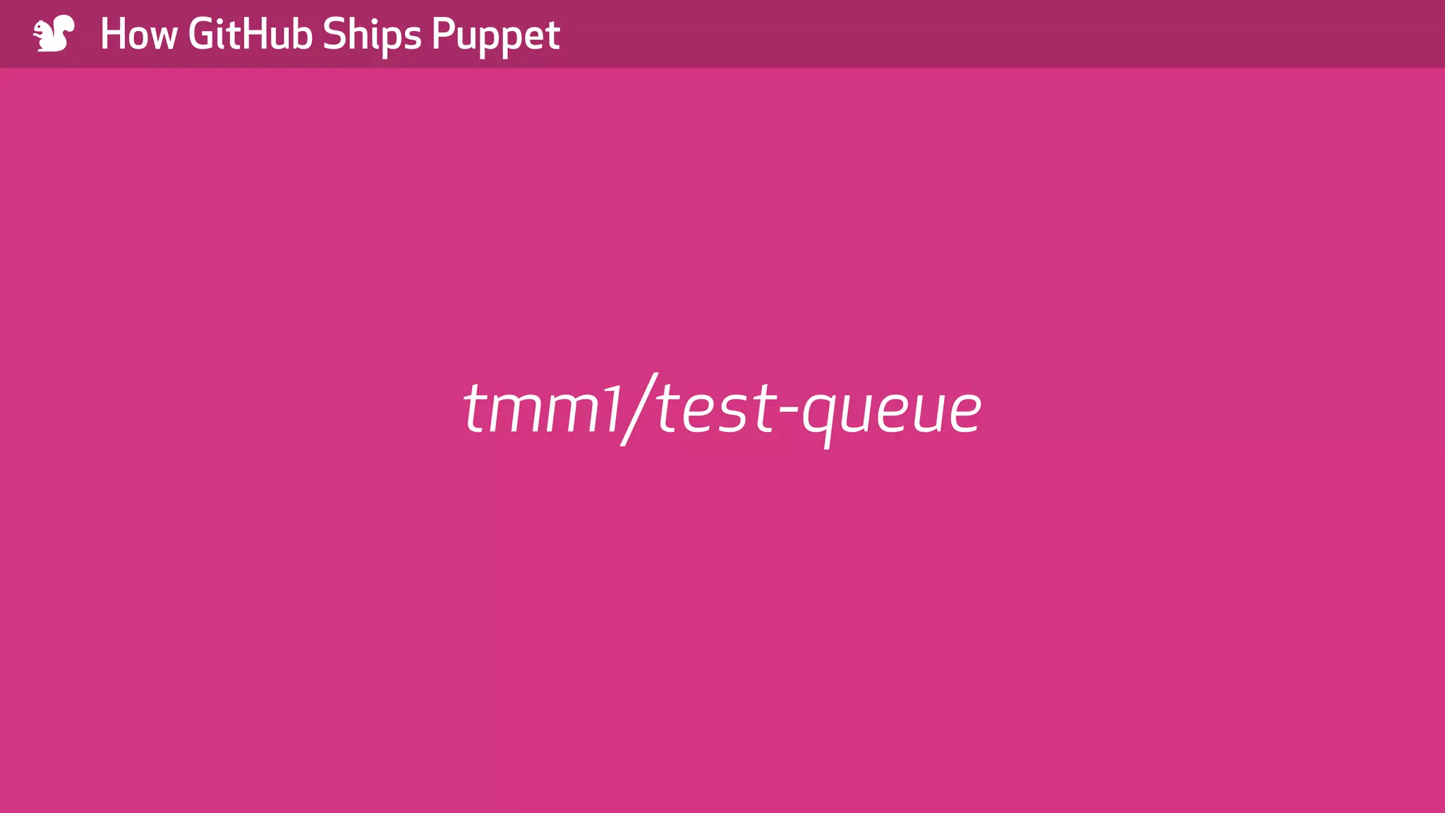 ) How GitHub Ships Puppet tmm1/test-queue 