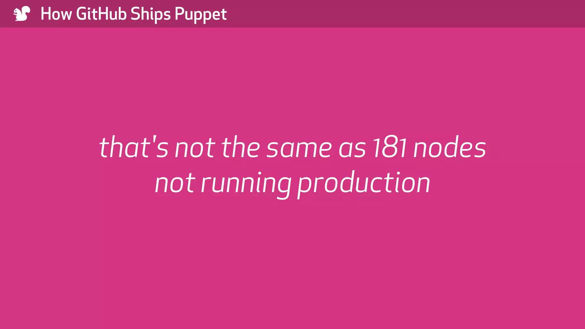 ) How GitHub Ships Puppet that's not the same as 181 nodes not running production 