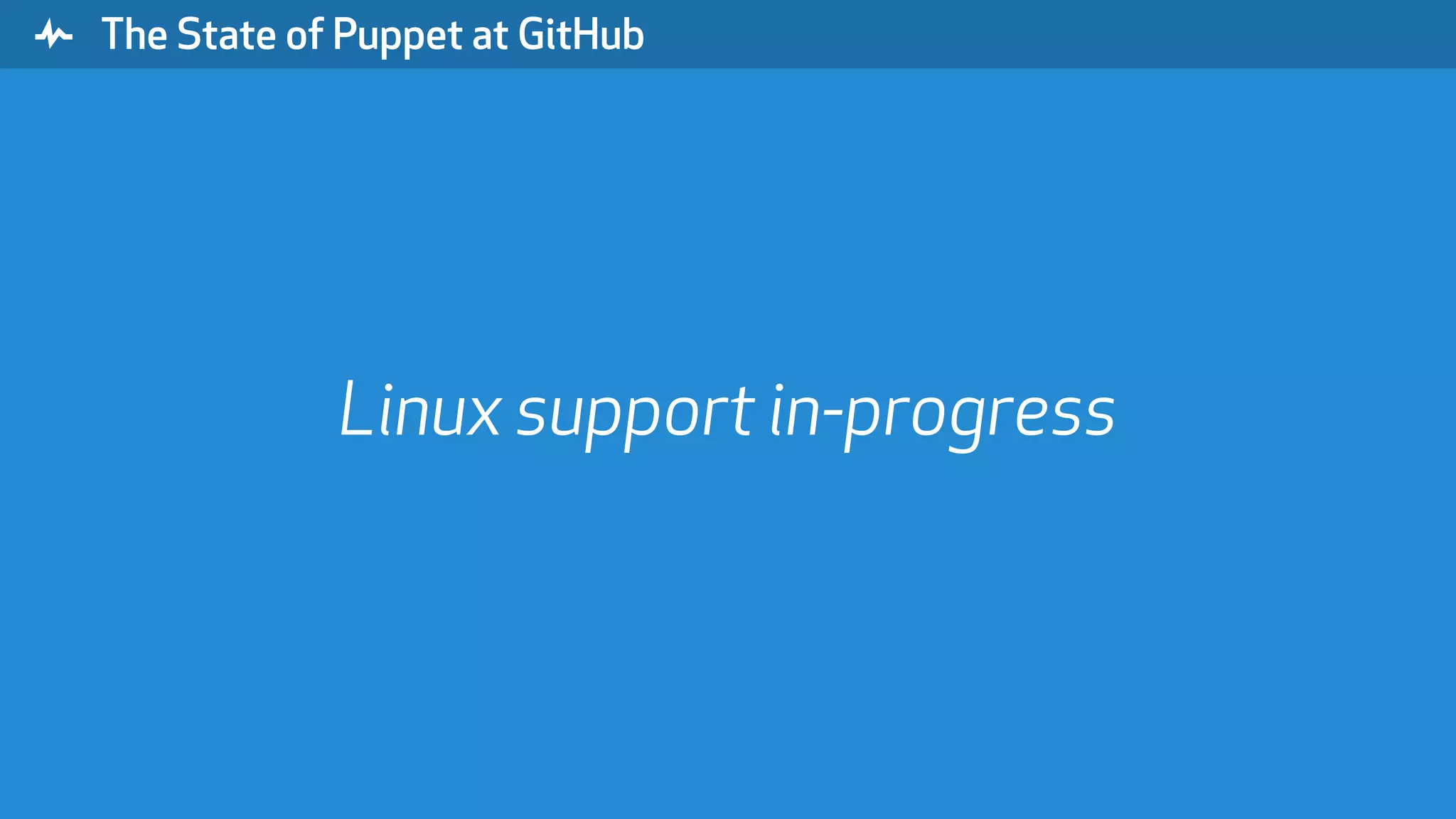 " The State of Puppet at GitHub Linux support in-progress 