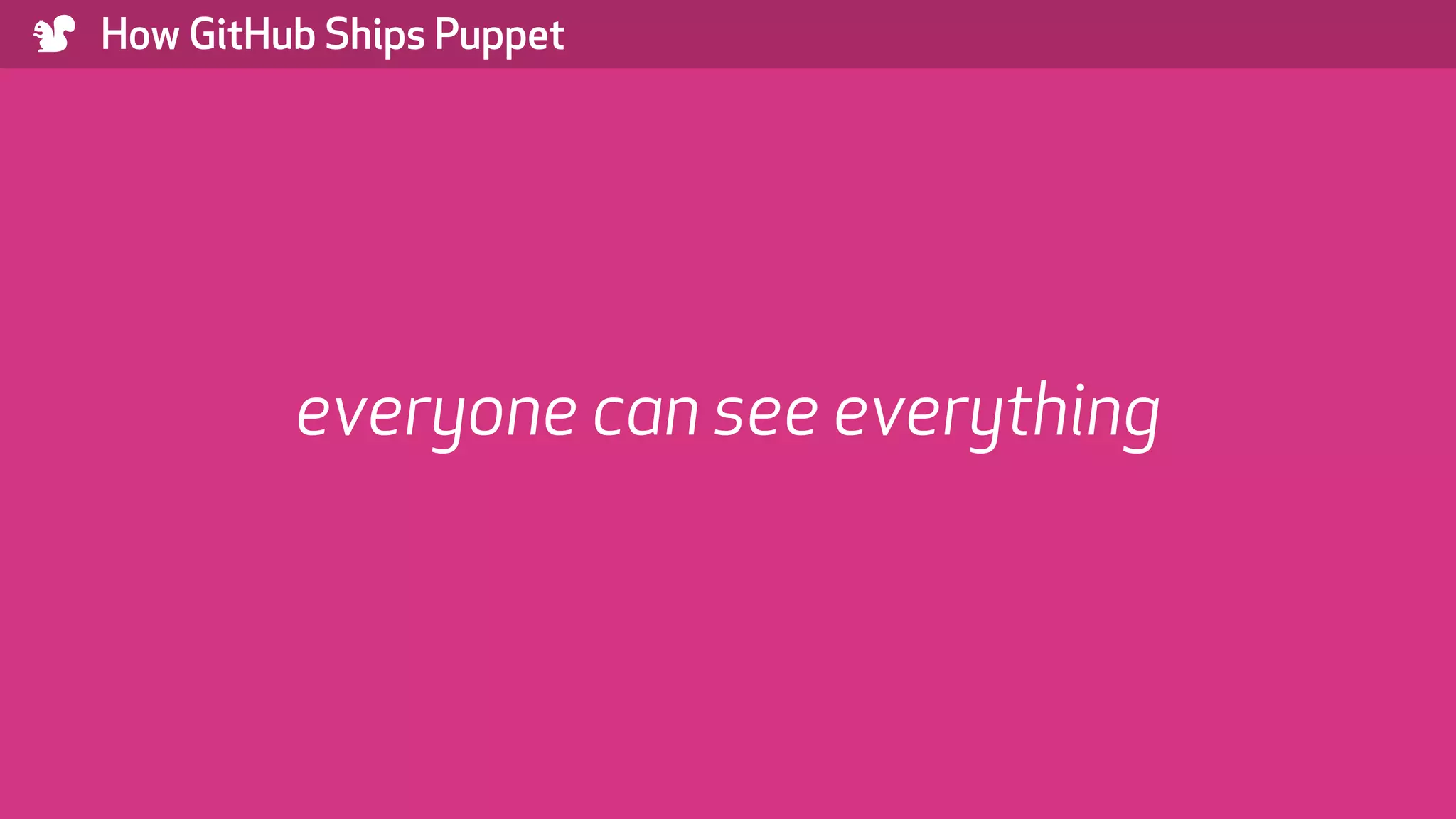 ) How GitHub Ships Puppet everyone can see everything 