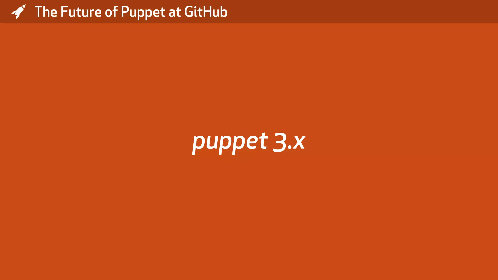 * The Future of Puppet at GitHub puppet 3.x 