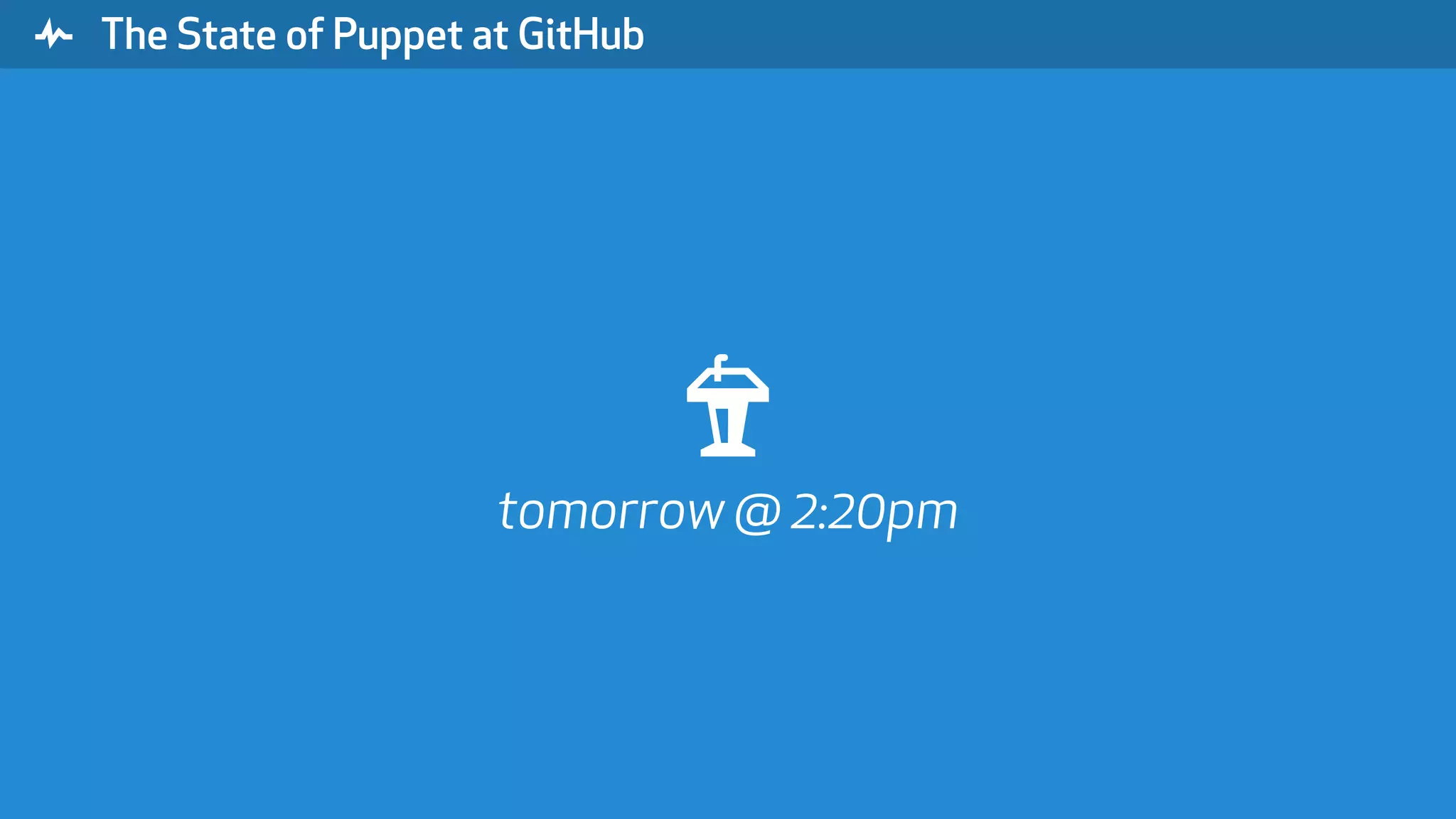 " The State of Puppet at GitHub # tomorrow @ 2:20pm 