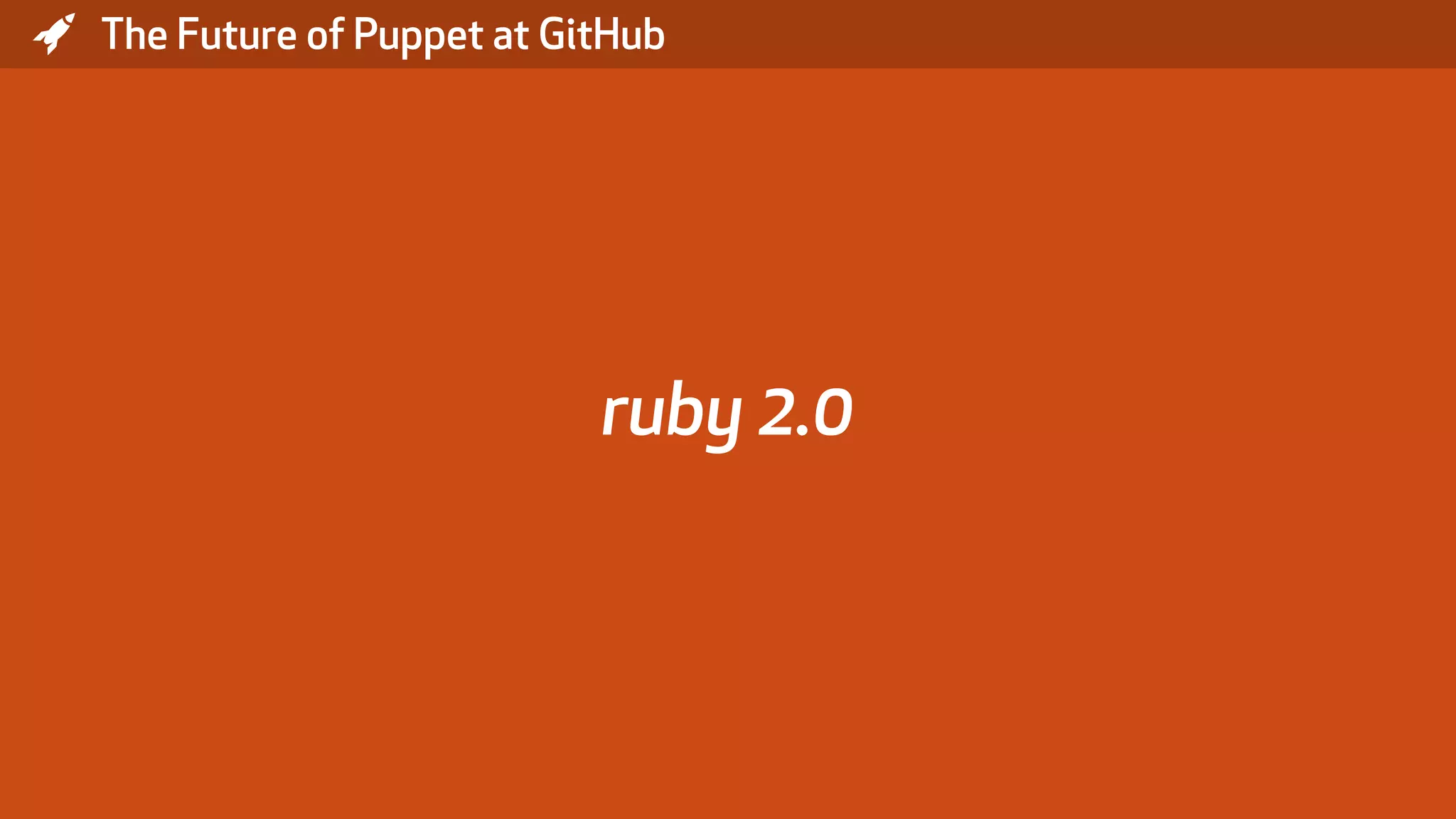 * The Future of Puppet at GitHub ruby 2.0 