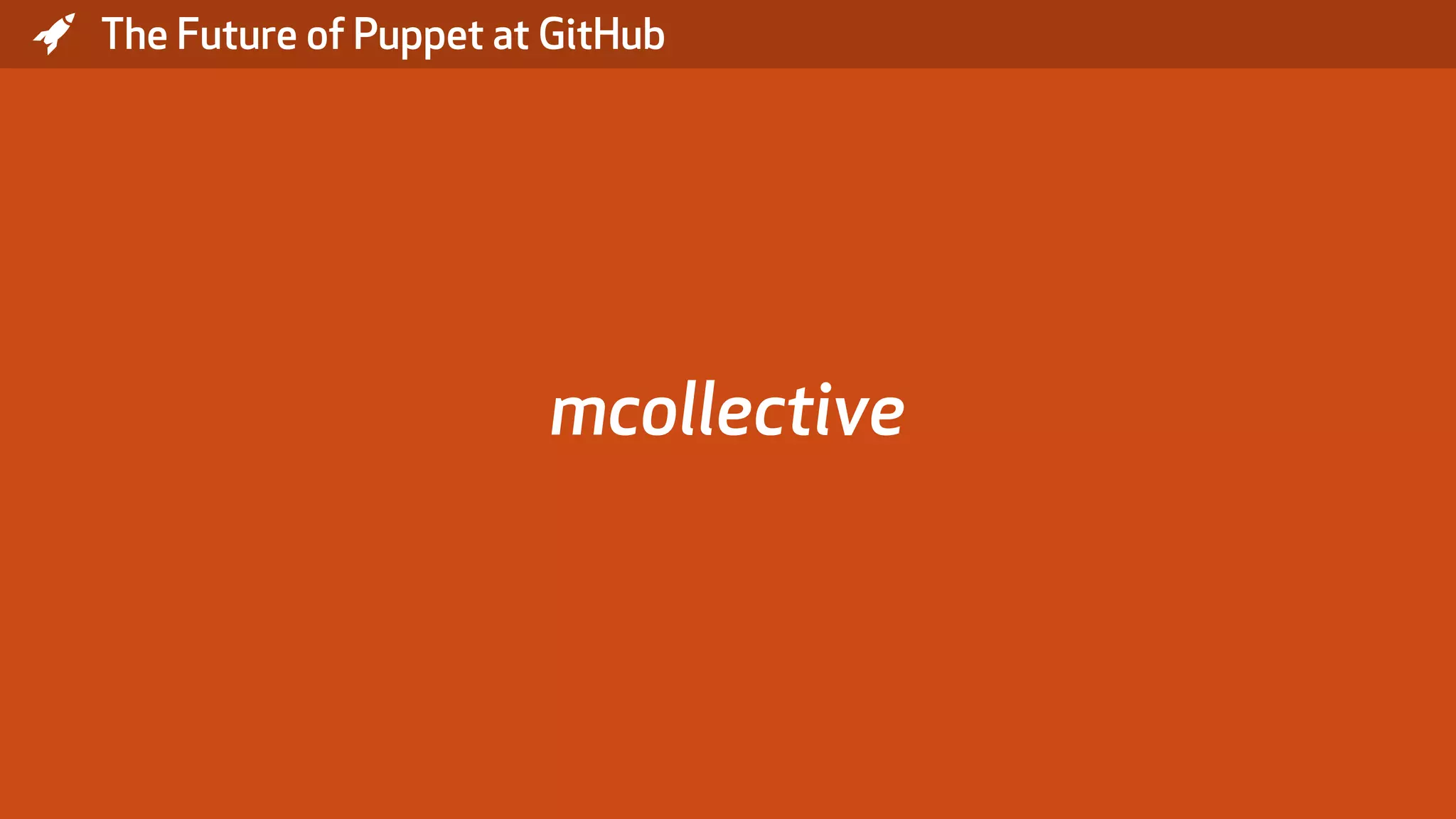 * The Future of Puppet at GitHub mcollective 