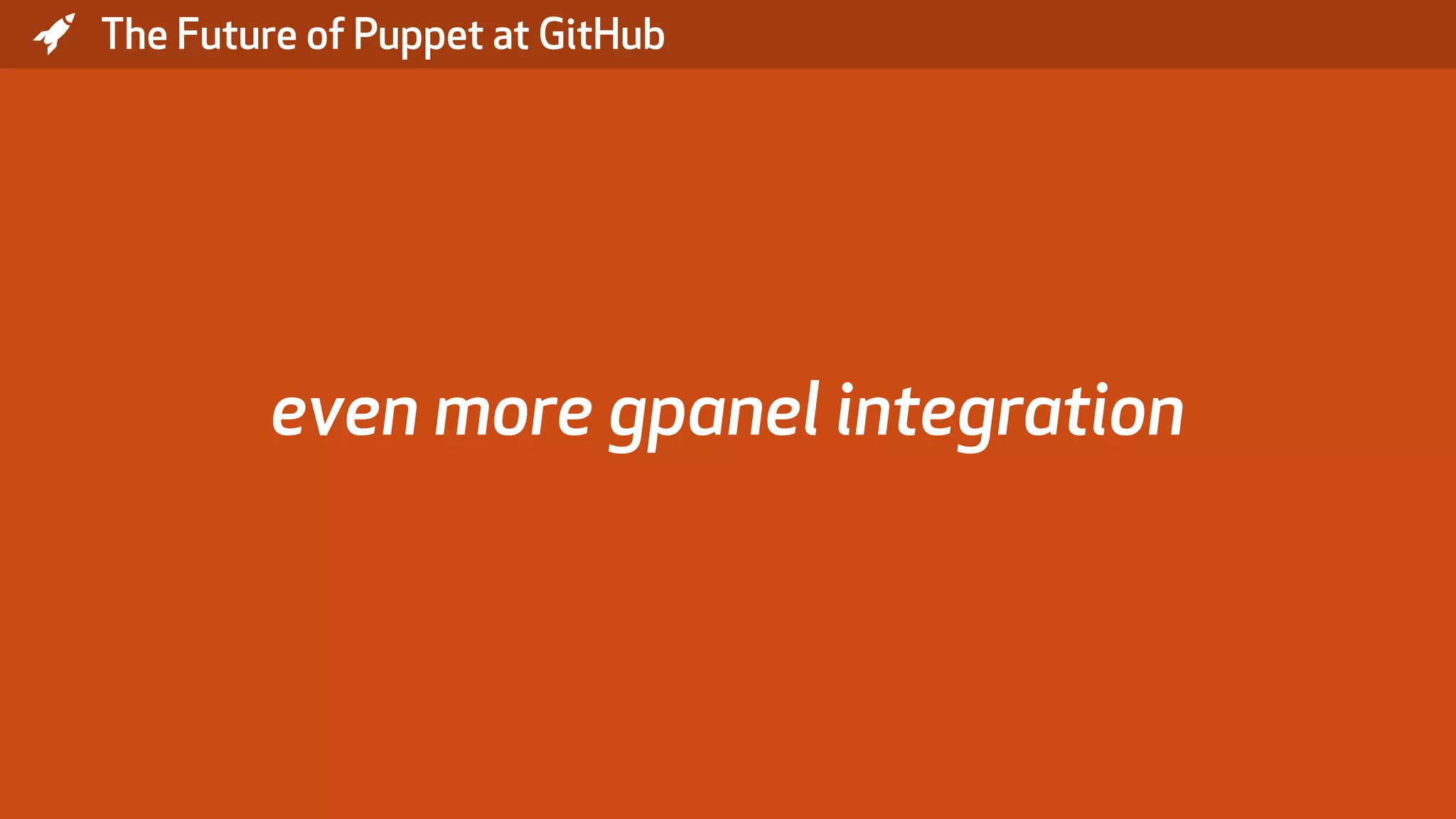 * The Future of Puppet at GitHub even more gpanel integration 