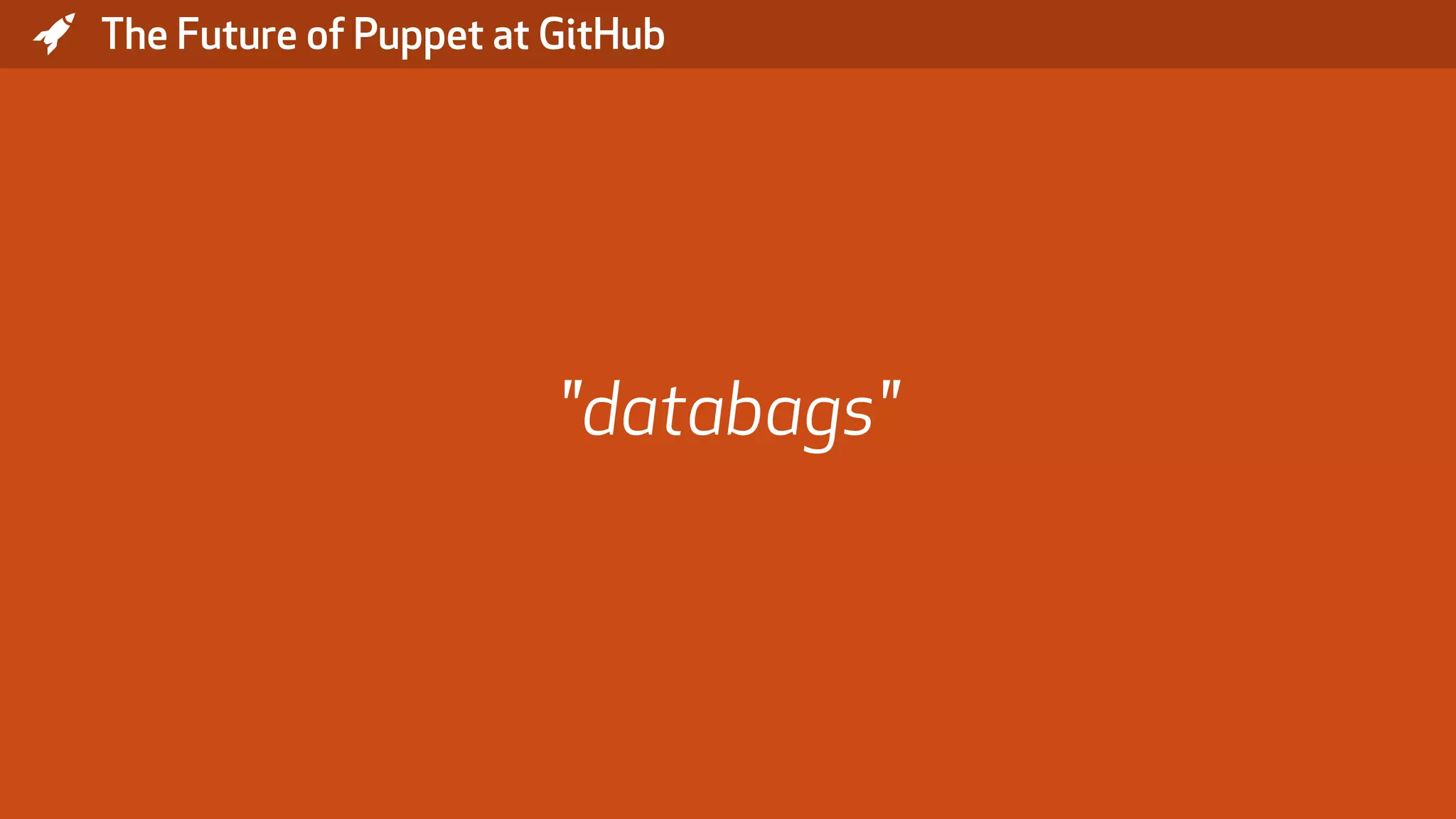 * The Future of Puppet at GitHub "databags" 